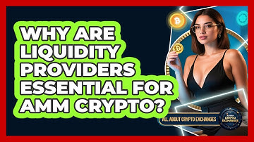 Why Are Liquidity Providers Essential For AMM Crypto? - All About Crypto Exchanges