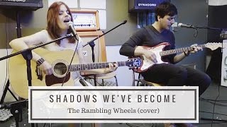 Shadows we've become - The Rambling Wheels (cover)