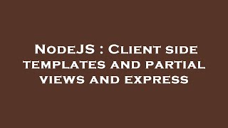NodeJS : Client side templates and partial views and express