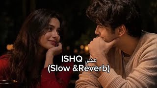 ISHQ Song ~ (Slow & Reverb) | Faheem Abdullah , Rauhan Malik  Lyrical + Aesthetic Mix 