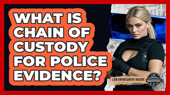 What Is Chain Of Custody For Police Evidence? - Law Enforcement Insider