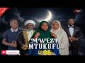 MWEZI MTUKUFU EPISODE 06 Film Dontatv Ramadan Ramadanmubarak2026 Kombolela MWEZI MTUKUFU EPISODE 06 Film Dontatv Ramadan Ramadanmubarak2026 Kombolela