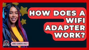 How Does A WiFi Adapter Work? - Video Gamers Vault