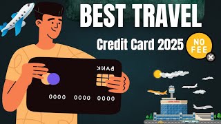 Top Travel Credit Cards with No Annual Fee | Best No Fee Credit Card 2025