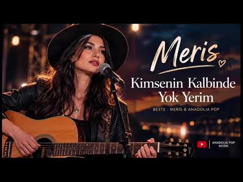 🎤 MERİS \u0026 ANADOLİA POP – KİMSENİN KALBİNDE YOK YERİM 🖤