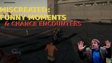 MISCREATED - Funny Moments & Chance Encounters - Better Than DayZ?