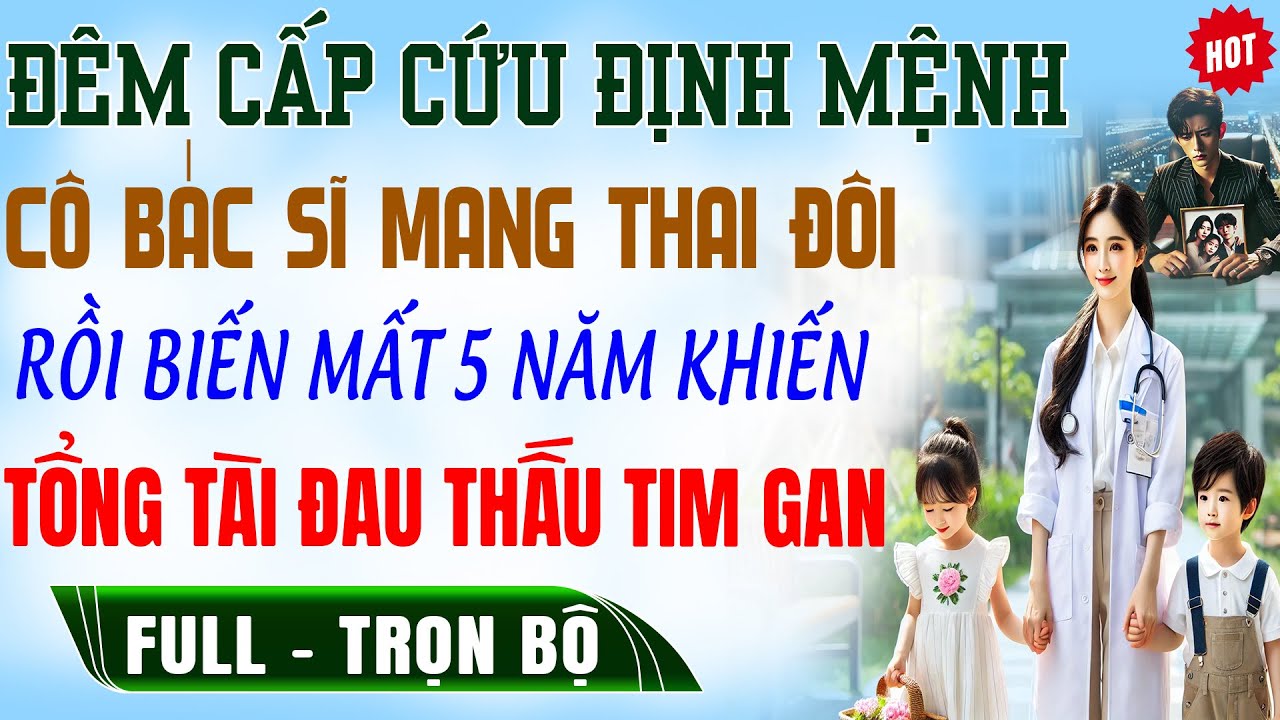ĐÊM CẤP CỨU Định Mệnh Cô BS Mang Thai Đôi-5N Sau Khiến TT ĐAU THẤU TÂM CAN -Truyện Trọn Bộ Ngôn Tình