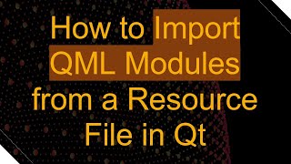 How to Import QML Modules from a Resource File in Qt