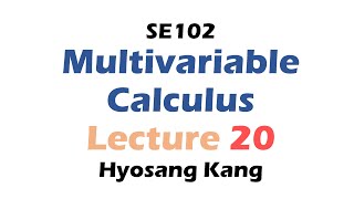LECTURE 20 / SE102: Multivariable Calculus / 2020 Fall / DGIST