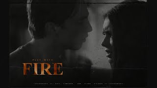 ✣ Rafe & Elena l Play With Fire