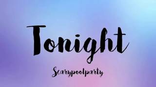 Video thumbnail of "Scarypoolparty - Tonight(Lyrics)"