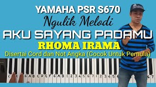 Ngulik Melodi 'AKU SAYANG PADAMU - Rhoma Irama' (Disertai Cord dan Not Angka) Yamaha PSR S670