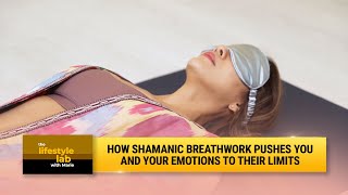 How Shamanic Breathwork Pushes You And Your Emotions To Their Limits The Lifestyle Lab