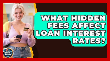What Hidden Fees Affect Loan Interest Rates? - Student Score Builder