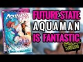 Is &quot;Future State: AQUAMAN&quot; #1 The Best Future State Comic So Far? Review!