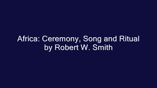 Africa: Ceremony, Song and Ritual by Robert W. Smith