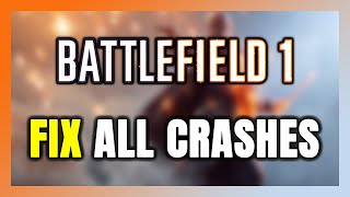 How to FIX Battlefield 1 Crashing, Freezing, Not Launching, Stuck & Black Screen