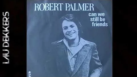 ROBERT PALMER - CAN WE STILL BE FRIENDS