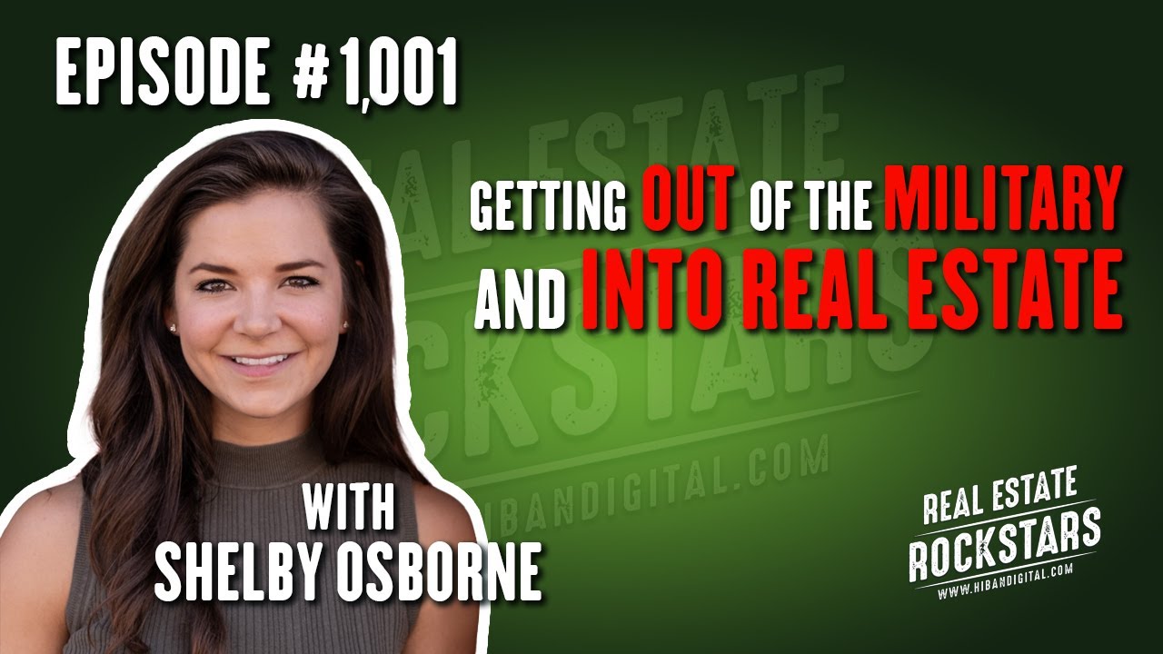 1001 Getting out of the Military and into Real Estate Shelby Osborne