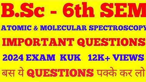 ATOMIC & MOLECULAR SPECTROSCOPY B.Sc 6th SEM, IMPORTANT QUESTIONS |  2024 EXAMS | KUK |