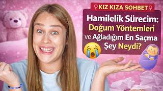Kız Kıza Sohbet Hamilelik Sürecim Doğum Yöntemleri Ve Ağladığım En Saçma Şey Neydi?