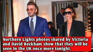 Northern Lights photos shared by Victoria and David Beckham show that they will be seen in the UK