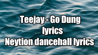 Teejay - Go Dung (lyrics)  [Neytion Dancehall lyrics]