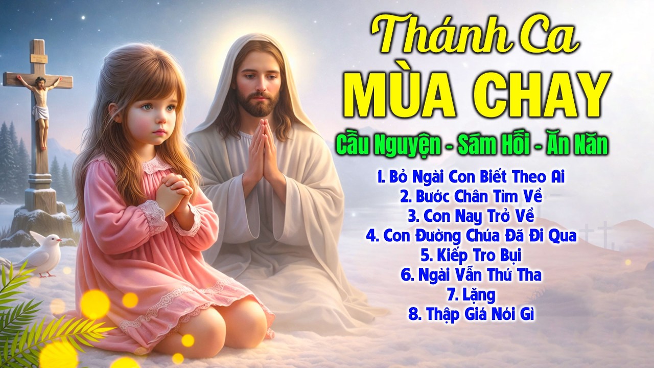 Thánh Ca Mùa Chay 2026 Cầu Nguyện Cùng Chúa | Thánh Ca Suy Niệm 40 Ngày Đổi Mới, Thanh Tẩy Tâm Hồn