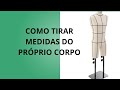 COMO TIRAR MEDIDAS DO SEU PRÓPRIO CORPO