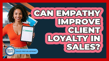 Can Empathy Improve Client Loyalty In Sales?