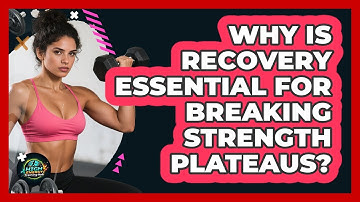 Why Is Recovery Essential For Breaking Strength Plateaus? - High Energy Training Hub