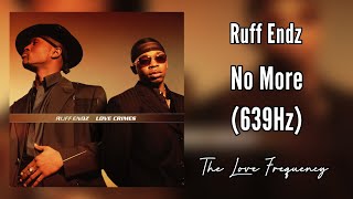 Ruff Endz - No More (639hz)