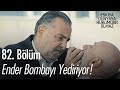 Ender bombayı yediriyor - Eşkıya Dünyaya Hükümdar Olmaz 82. Bölüm