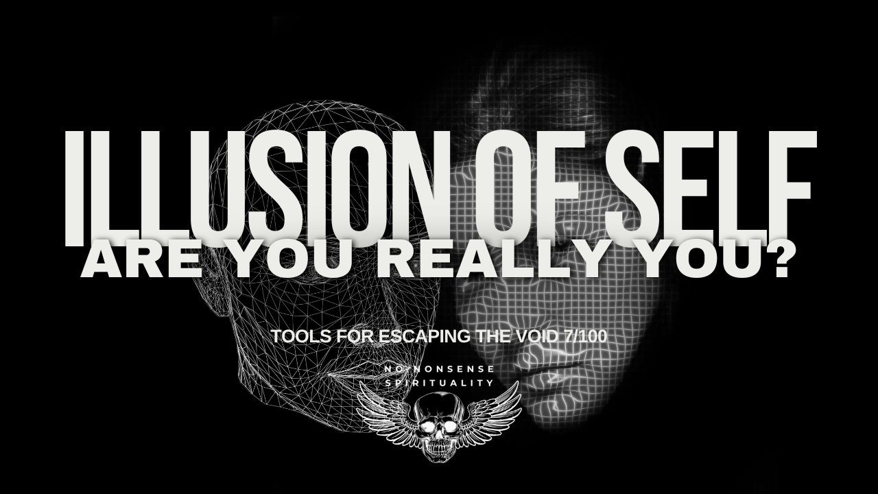 Is Your Identity an Illusion? | Tools for the Void 7 -100