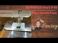 Bernina  #10 Edge Stitch Foot   Part 1