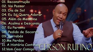 Gerson Rufino - As 30 mais ouvidas de 2023 | Reconstrução ,Vai Passar , Sozinho Jamais#gospel2023