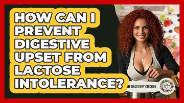 How Can I Prevent Digestive Upset From Lactose Intolerance? - The Recovery Kitchen