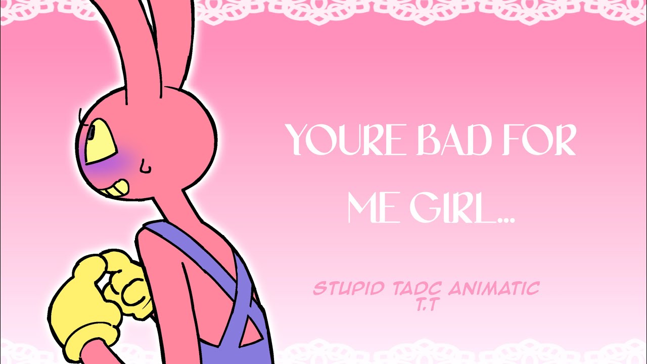 “You’re bad for me girl..” meme / TADC fan animatic