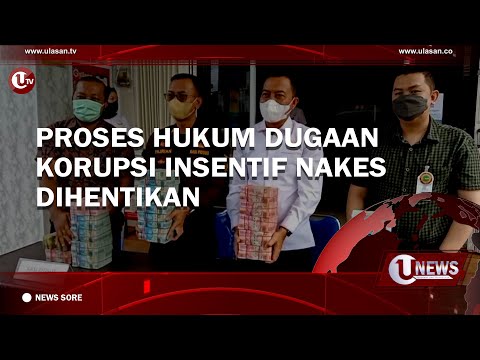 PROSES HUKUM DUGAAN KORUPSI INSENTIF NAKES DIHENTIKAN | U-NEWS