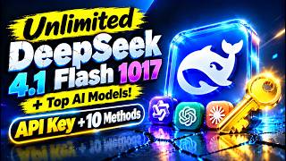Unlimited DeepSeek 4.1 Flash 1017 + Top AI Models!  API Key + 10 Methods