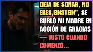 Deja de soñar, no eres Einstein”, se burló mi madre en Acción de Gracias — justo cuando comenzó...