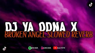 Download lagu DJ YA ODNA × BROKEN ANGEL SLOWED REVERB VIRAL TIK TOK YG KALIAN CARI CARI !!! 🎧