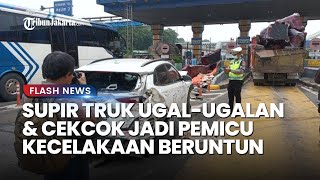 Sopir Truk Cekcok dan Ugal ugalanJadi Pemicu Kecelakaan Beruntun di Gerbang Tol Halim Utama