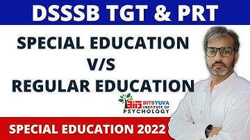 Special Education v/s Regular Education | BITS YUVA INSTITUTE OF PSYCHOLOGY | DEEPAK K. SHARMA