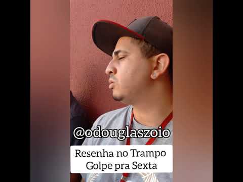 resenha no Trampo - Golpe pra Sexta