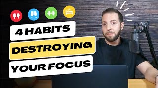 4 Habits Destroying Your Focus