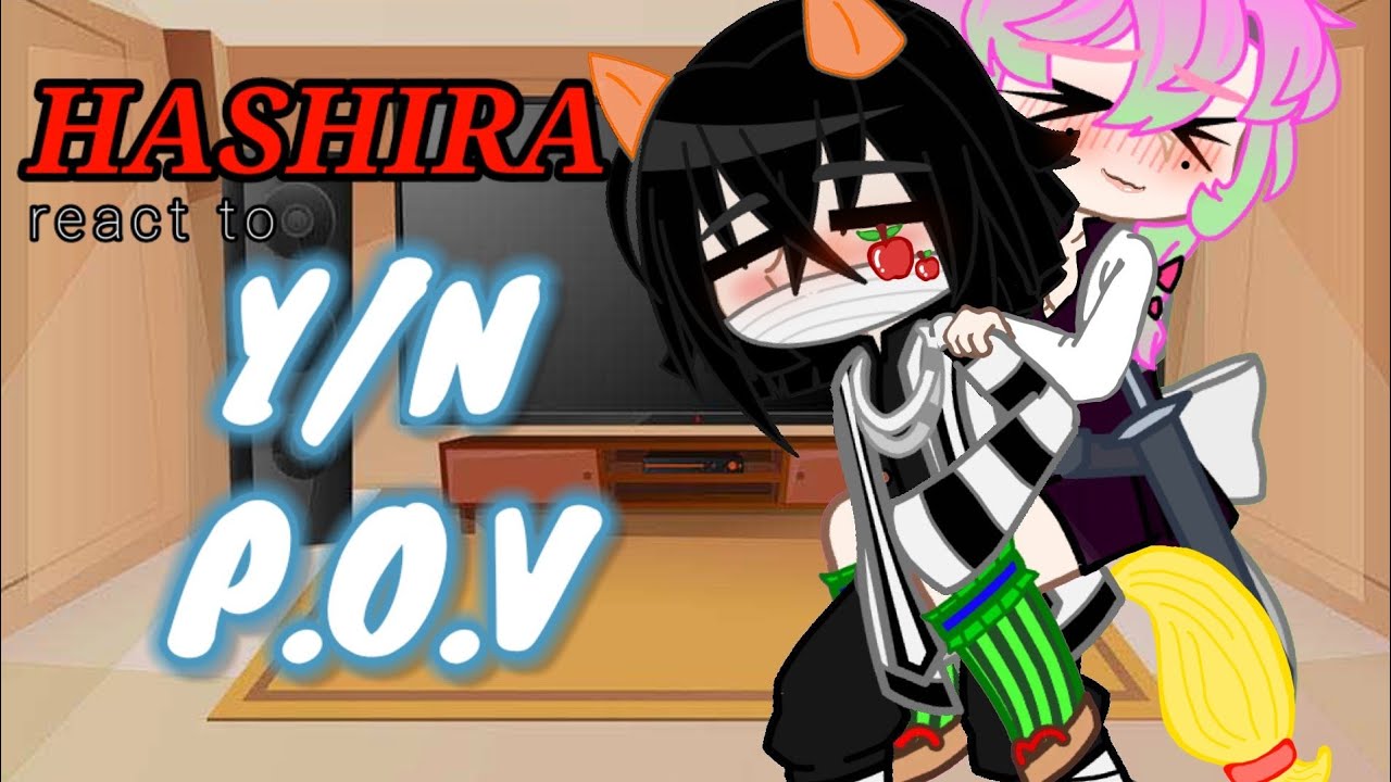 Hashira react to Y/N's pov (demon slayer) gacha club