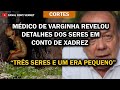 Ref:dDX6sb4L-i8 Cortes: m�dico de varginha revelou detalhes dos seres em conto de xadrez