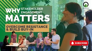 Why Stakeholder Engagement Matters: Overcome Resistance & Build Buy-In