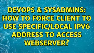 Famous DevOps & SysAdmins: How to force Client to use specific/local IPv6 address to access webserver? Profile